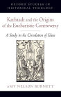 Karlstadt and the Origins of the Eucharistic Controversy: A Study in the Circulation of Ideas
