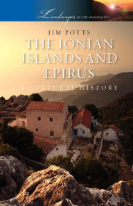 Title: The Ionian Islands and Epirus: A Cultural History, Author: Jim Potts
