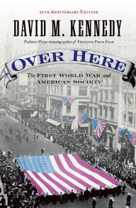 Title: Over Here: The First World War and American Society, Author: David M. Kennedy