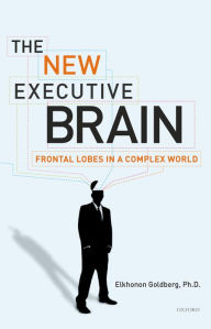 Title: The New Executive Brain: Frontal Lobes in a Complex World, Author: Elkhonon Goldberg