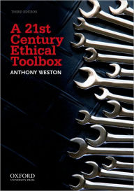 Title: A 21st Century Ethical Toolbox / Edition 3, Author: Anthony Weston