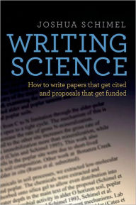 Title: Writing Science: How to Write Papers That Get Cited and Proposals That Get Funded, Author: Joshua Schimel