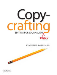Title: Copycrafting: Editing for Journalism Today / Edition 1, Author: Kenneth Rosenauer
