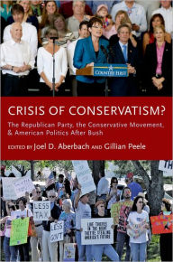 Title: Crisis of Conservatism?: The Republican Party, the Conservative Movement, and American Politics After Bush, Author: Joel D. Aberbach