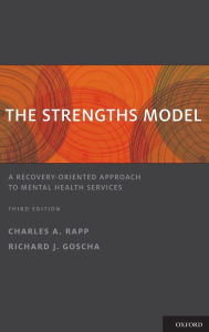 Title: The Strengths Model: A Recovery-Oriented Approach to Mental Health Services / Edition 3, Author: Charles A. Rapp