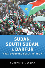 Title: Sudan, South Sudan, and Darfur: What Everyone Needs to Knowï¿½, Author: Andrew S. Natsios