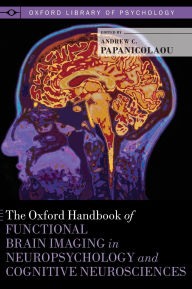 Title: The Oxford Handbook of Functional Brain Imaging in Neuropsychology and Cognitive Neurosciences, Author: Andrew C. Papanicolaou