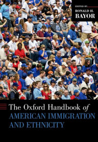 Title: The Oxford Handbook of American Immigration and Ethnicity, Author: Ronald H. Bayor