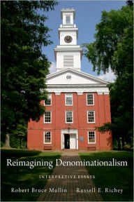 Title: Reimagining Denominationalism: Interpretive Essays, Author: Robert Bruce Mullin