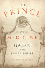 The Prince of Medicine: Galen in the Roman Empire