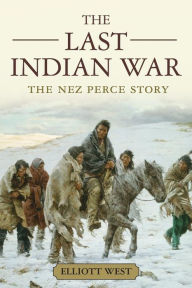 Title: The Last Indian War: The Nez Perce Story, Author: Elliott West