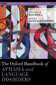 Title: The Oxford Handbook of Aphasia and Language Disorders, Author: Anastasia M. Raymer