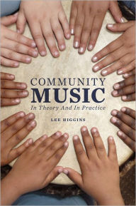 Title: Community Music: In Theory and In Practice, Author: Lee Higgins