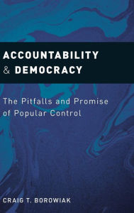 Title: Accountability and Democracy: The Pitfalls and Promise of Popular Control, Author: Craig T. Borowiak