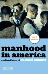 Manhood in America: A Cultural History / Edition 3