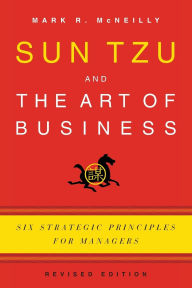 Sun Tzu and the Art of Business: Six Strategic Principles for Managers