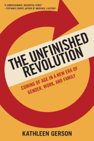 Title: The Unfinished Revolution: Coming of Age in a New Era of Gender, Work, and Family, Author: Kathleen Gerson