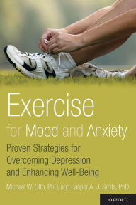 Title: Exercise for Mood and Anxiety: Proven Strategies for Overcoming Depression and Enhancing Well-Being, Author: Michael Otto