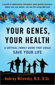 Title: Your Genes, Your Health: A Critical Family Guide That Could Save Your Life, Author: Aubrey Milunsky