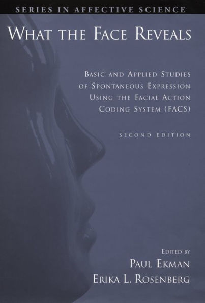 What the Face Reveals: Basic and Applied Studies of Spontaneous Expression Using the Facial Action Coding System (FACS)
