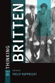 Title: Rethinking Britten, Author: Philip Rupprecht