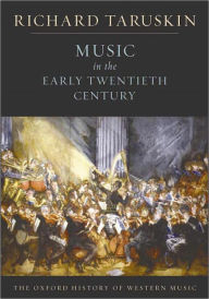 Title: Music in the Early Twentieth Century: The Oxford History of Western Music, Author: Richard Taruskin