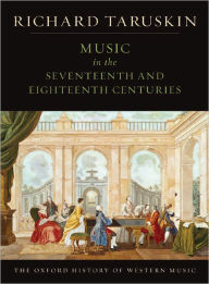 Title: Music in the Seventeenth and Eighteenth Centuries: The Oxford History of Western Music, Author: Richard Taruskin