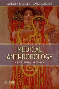 Title: Medical Anthropology: A Biocultural Approach / Edition 2, Author: Andrea S. Wiley