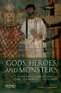 Gods, Heroes, and Monsters: A Sourcebook of Greek, Roman, and Near Eastern Myths in Translation