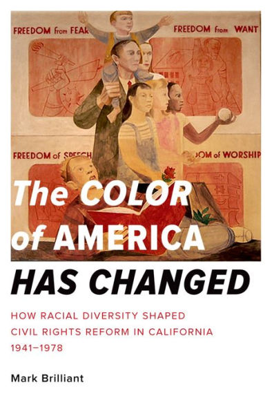 The Color of America Has Changed: How Racial Diversity Shaped Civil Rights Reform in California, 1941-1978
