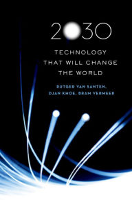 Title: 2030: Technology That Will Change the World, Author: Rutger van Santen