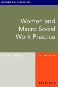 Title: Women and Macro Social Work Practice: Oxford Bibliographies Online Research Guide, Author: F. Netting