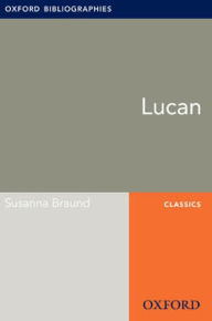 Title: Lucan: Oxford Bibliographies Online Research Guide, Author: Susanna Braund