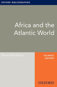 Title: Africa and the Atlantic World: Oxford Bibliographies Online Research Guide, Author: David Northrup