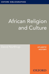 Title: African Religion and Culture: Oxford Bibliographies Online Research Guide, Author: David Northrup