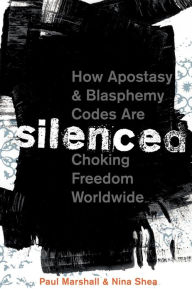 Title: Silenced: How Apostasy and Blasphemy Codes are Choking Freedom Worldwide, Author: Paul Marshall
