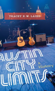 Title: Austin City Limits: A History, Author: Tracey E. W. Laird