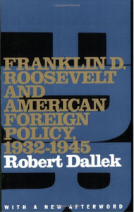 Title: Franklin D. Roosevelt and American Foreign Policy, 1932-1945: With a New Afterword, Author: Robert Dallek