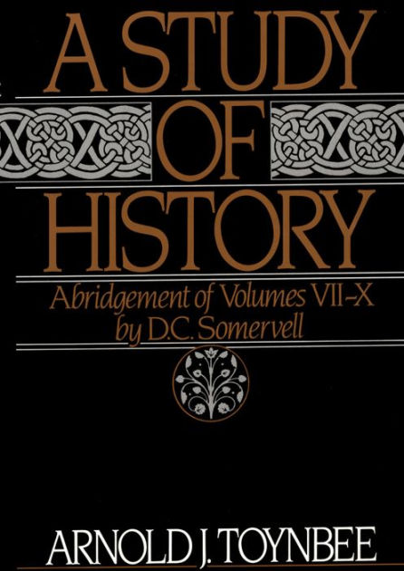 A Study Of History: Abridgement Of Volumes I-VI By Arnold J. Toynbee ...