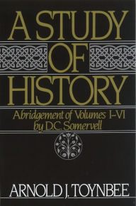 Title: A Study of History: Abridgement of Volumes I-VI, Author: Arnold J. Toynbee