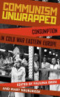 Communism Unwrapped: Consumption in Cold War Eastern Europe