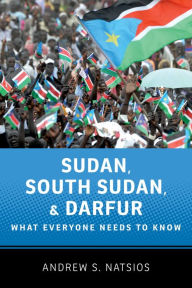 Title: Sudan, South Sudan, and Darfur: What Everyone Needs to Know?, Author: Andrew S. Natsios