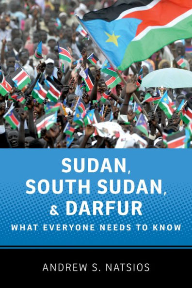 Sudan, South Sudan, and Darfur: What Everyone Needs to Know?