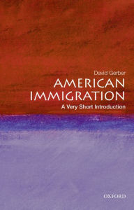 Title: American Immigration: A Very Short Introduction, Author: David A. Gerber