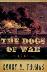 Title: The Dogs of War: 1861, Author: Emory M. Thomas