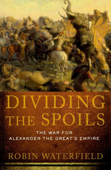 Dividing the Spoils: The War for Alexander the Great's Empire