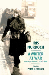 Title: Iris Murdoch, A Writer at War: Letters and Diaries, 1939-1945, Author: Peter J. Conradi