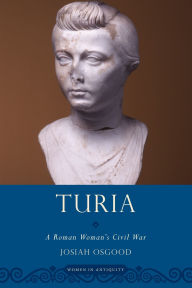 Title: Turia: A Roman Woman's Civil War, Author: Josiah Osgood