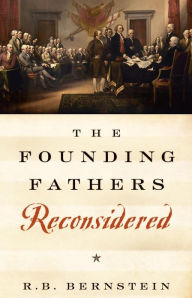 Title: The Founding Fathers Reconsidered, Author: R. B. Bernstein