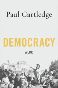 Title: Democracy: A Life, Author: Paul Cartledge